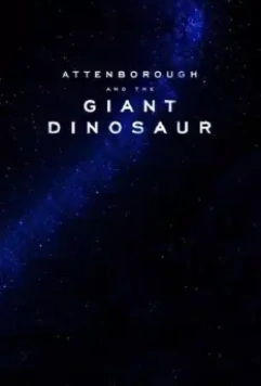 Аттенборо и гигантский динозавр / Attenborough and the Giant Dinosaur 2016 скачать через торрент в хорошем качестве