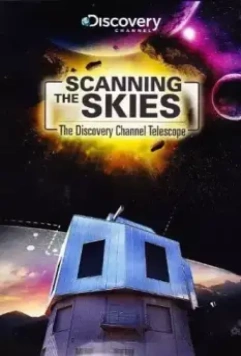 Сканируя небо: Телескоп Discovery Channel / Scanning the Skies: The Discovery Channel Telescope 2012 скачать через торрент в хорошем качестве