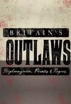 Преступники Британии: разбойники, пираты и бандиты / Britain's Outlaws: Highwaymen, Pirates and Rogues 2015 скачать через торрент в хорошем качестве