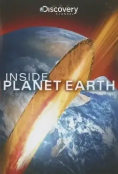Discovery: Внутри планеты Земля / Inside Planet Earth 2009 скачать через торрент в хорошем качестве