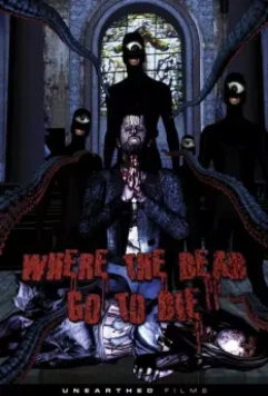 Куда покойники уходят умирать / Where the Dead Go to Die 2012 скачать через торрент в хорошем качестве