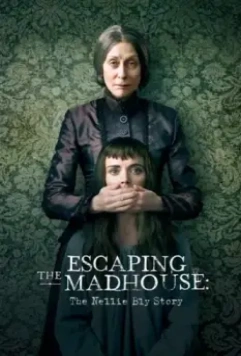 Побег из сумасшедшего дома: История Нелли Блай / Escaping the Madhouse: The Nellie Bly Story 2019 скачать через торрент в хорошем качестве