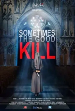 Смертельное добро / Sometimes the Good Kill 2017 скачать через торрент в хорошем качестве