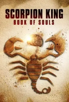 Царь Скорпионов: Книга Душ / The Scorpion King: Book of Souls 2018 скачать через торрент в хорошем качестве