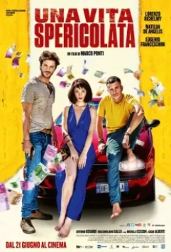 Безрассудная жизнь / Una vita spericolata 2018 скачать через торрент в хорошем качестве