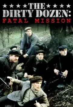 Грязная дюжина: Фатальное задание / The Dirty Dozen: The Fatal Mission 1988 скачать через торрент в хорошем качестве