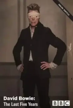 Дэвид Боуи: Последние пять лет / David Bowie: The Last Five Years 2017 скачать через торрент в хорошем качестве