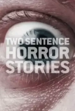 Страшные истории в двух предложениях / Two Sentence Horror Stories 2017 скачать через торрент в хорошем качестве
