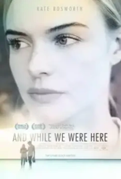 Пока мы были здесь / And While We Were Here 2012 скачать через торрент в хорошем качестве