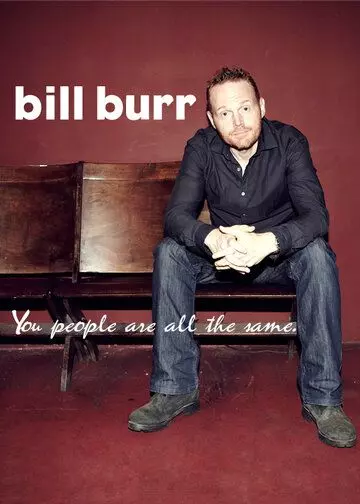 Билл Бёрр: Все вы, люди, одинаковые / Bill Burr: You People Are All the Same. 2012 скачать через торрент в хорошем качестве
