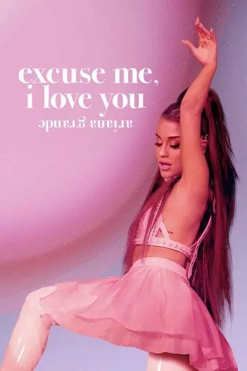 Ариана Гранде: Excuse Me, I Love You / Ariana Grande: Excuse Me, I Love You 2020 скачать через торрент в хорошем качестве