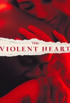 Жестокое сердце / The Violent Heart 2021 скачать через торрент в хорошем качестве