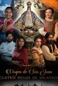 Богородица Сан-Хуана: четыре столетия чудес / Virgen de San Juan 2021 скачать через торрент в хорошем качестве