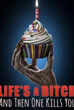 Жизнь-дерьмо, а потом ты сдохнешь / Life's A Bitch and then One Kills You 2019 скачать через торрент в хорошем качестве