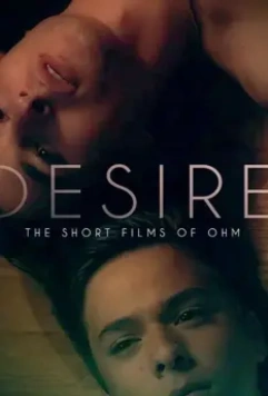 Желание: короткометражки Ома / Desire: The Short Films of Ohm 2019 скачать через торрент в хорошем качестве