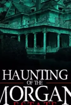 Призраки имения семьи Морган / The Haunting of the Morgan Estate 2020 скачать через торрент в хорошем качестве