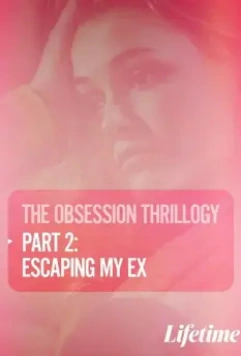 Одержимость: Побег от бывшего / Obsession: Escaping My Ex 2020 скачать через торрент в хорошем качестве