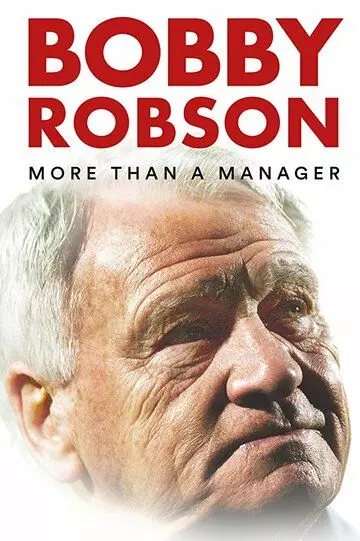 Бобби Робсон: Больше, чем менеджер / Bobby Robson: More Than a Manager 2018 скачать через торрент в хорошем качестве