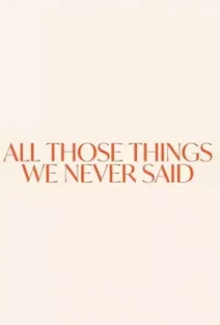 Те слова, что мы не сказали друг другу / All Those Things We Never Said 2020 скачать через торрент в хорошем качестве