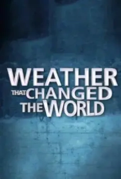 Погода, изменившая ход истории / Weather That Changed the World 2013 скачать через торрент в хорошем качестве