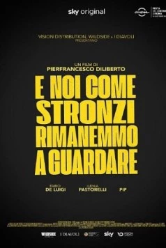 А мы, как придурки, стояли и смотрели / E noi come stronzi rimanemmo a guardare 2021 скачать через торрент в хорошем качестве
