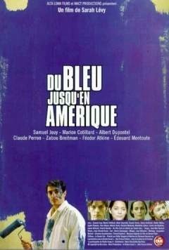 Синева до самой Америки / Du bleu jusqu'en Amérique 1999 скачать через торрент в хорошем качестве