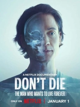 Не умирай: Человек, который хочет жить вечно / Don't Die: The Man Who Wants to Live Forever 2025 скачать через торрент в хорошем качестве