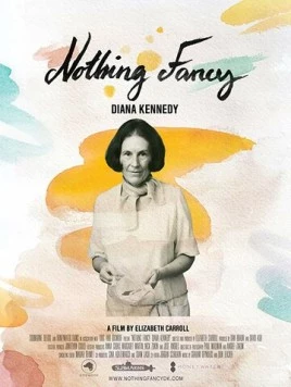 Диана Кеннеди: Ничего лишнего / Nothing Fancy: Diana Kennedy 2019 скачать через торрент в хорошем качестве