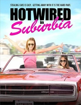 Девушки-угонщицы / Hotwired in Suburbia 2020 скачать через торрент в хорошем качестве