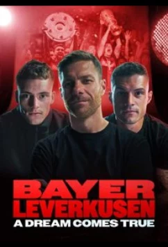 Байер Леверкузен - Мечта сбывается / Bayer Leverkusen – A Dream Comes True (2024)