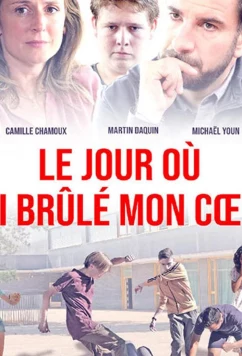 День, когда я сжег свое сердце / Le jour où j'ai brûlé mon coeur (2018)