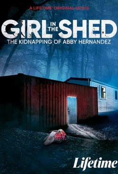 Девочка в сарае: похищение Эбби Эрнандес / Girl in the Shed: The Kidnapping of Abby Hernandez (2022)