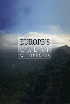 Дикие земли Европы / Europe's Great Wilderness (2015)