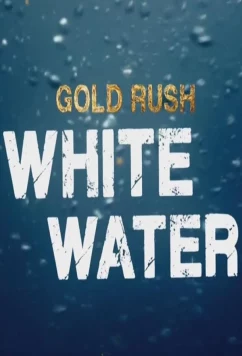 Discovery. Золотая лихорадка: Бурные воды / Gold Rush: White Water (2018)