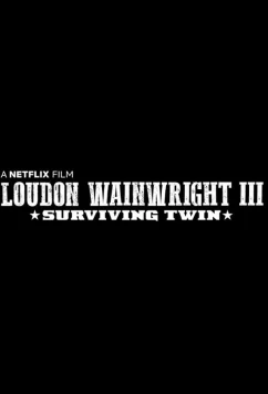 Лоудон Уэйнрайт Третий. Выживший близнец / Loudon Wainwright III: Surviving Twin (2018)
