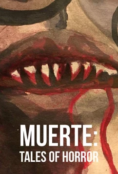 Муэрте: Ужасные Истории / Muerte: Tales of Horror (2018)