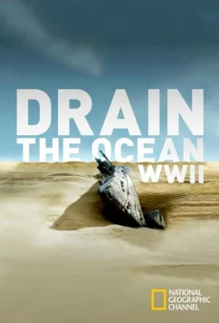 National Geographic. Осушение океана: Вторая мировая война / Drain the Ocean WWII (2016)