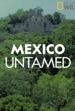 Непокорная Мексика / Mexico Untamed (2018)