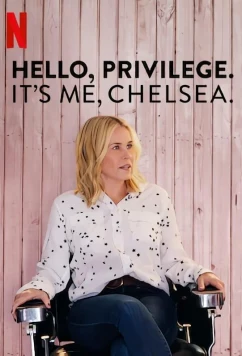 Привет, привилегии. Это я, Челси / Hello, Privilege. It's Me, Chelsea (2019)
