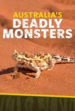 Смертельно опасные монстры Австралии / Australia's Deadly Monsters (2017)