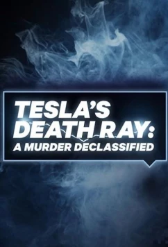 Тесла: Рассекреченные архивы / Tesla's Death Ray: A Murder Declassified (2018)