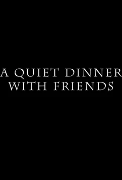 Тихий ужин с друзьями / A Quiet Dinner with Friends (2021)