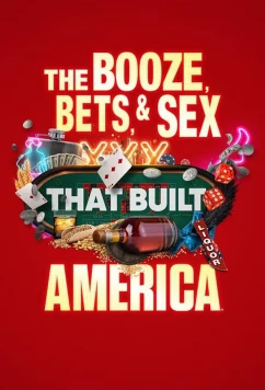 Выпивка, ставки и секс, сотворившие Америку / The Booze, Bets and Sex That Built America (2022)