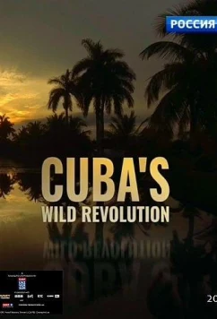 Живая природа Кубы / Cuba's Wild Revolution (2019)