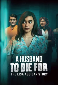 Муж, за которого можно умереть: История Лизы Агилар / A Husband to Die For: The Lisa Aguilar Story (2025)