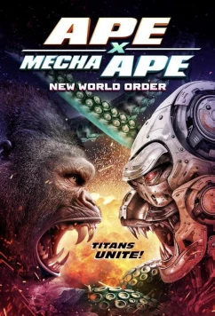 Мегаобезьяна против мехаобезьяны: Новый мировой порядок / Ape x mecha ape: new world order (2024)