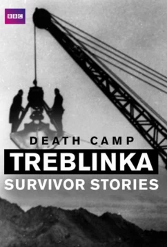 Лагерь смерти Треблинка. Рассказ выживших / BBC. Four - Death Camp Treblinka: Survivor Stories (2012)
